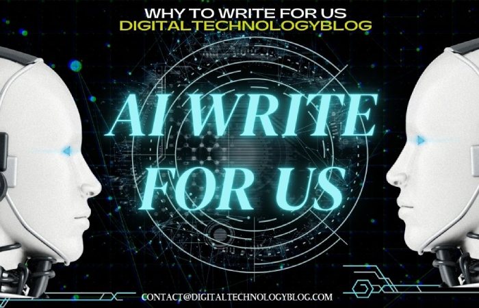 Why to Write for Us Digitaltechnologyblog – AI Write For Us (1)